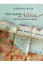 Siete ciudades en África. Historias del Marruecos español