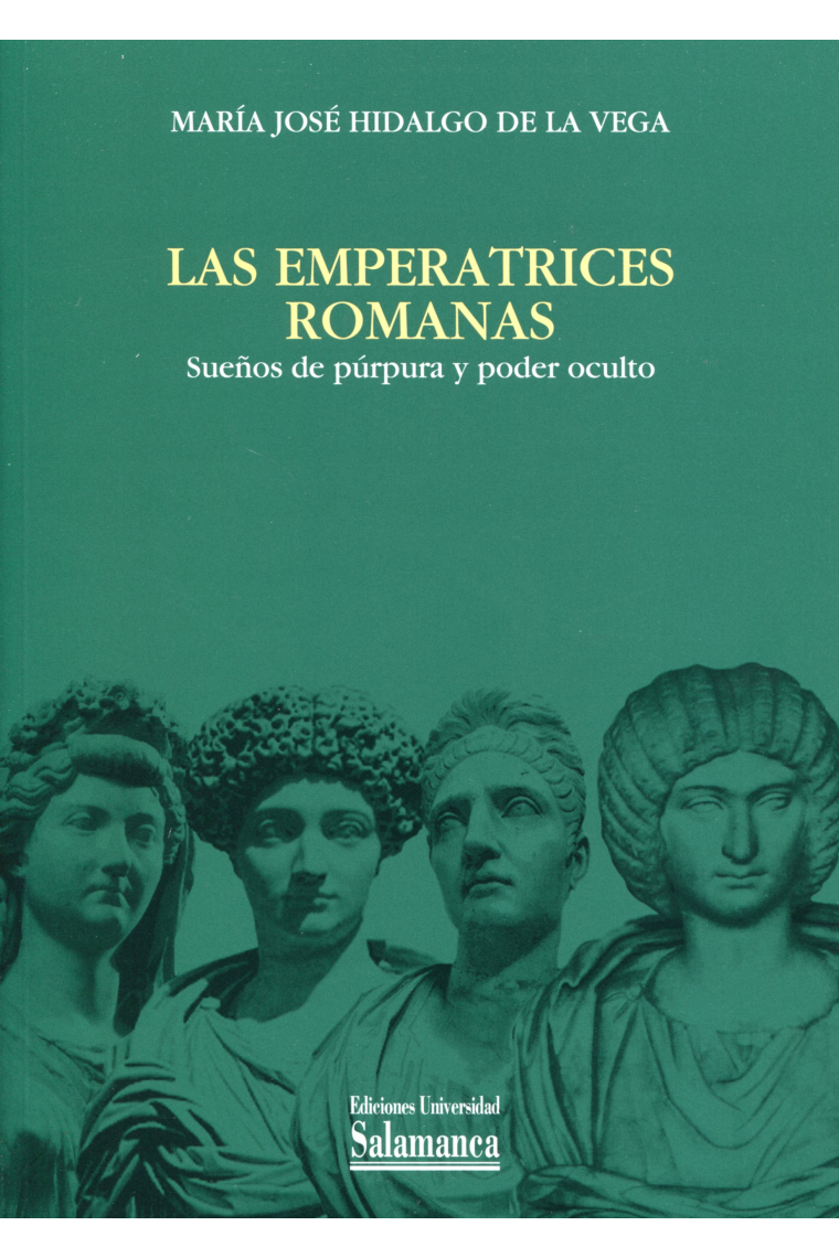 Las emperatrices romanas. Sueños de púrpura y poder oculto