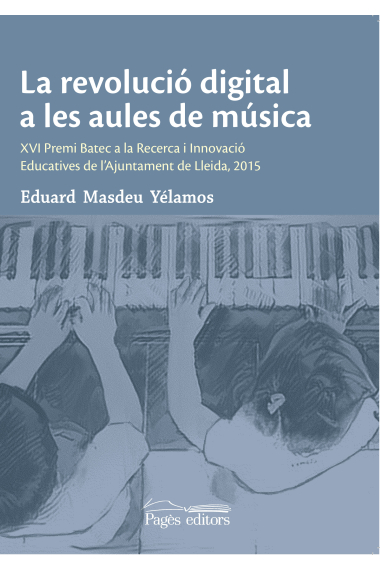 La revolució digital a les aules de música.XVIIè Premi batec a la recerca i Innovació Educatives de l'Ajuntament de Lleida, 2015