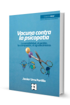 Vacuna contra la psicopatía. La sensibilidad, el perdón, la compasión, el agradecimiento