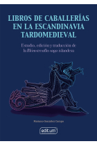 Libros de caballerias en la Escandinavia tardomedieval: estudio, edición y traducción de la Blómstrvalla saga islandesa