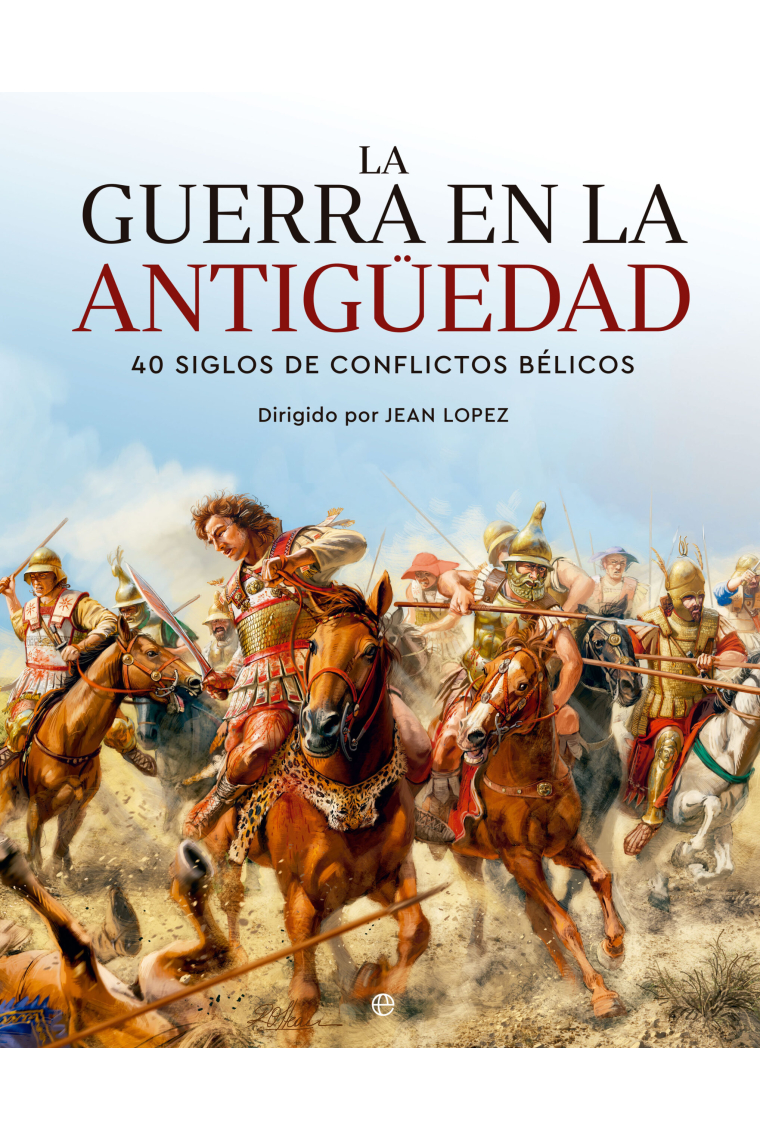 La guerra en la Antigüedad. 40 siglos de conflictos bélicos