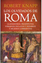 Los olvidados de Roma. Gladiadores, prostitutas, forajidos, esclavos y hombres y mujeres corrientes