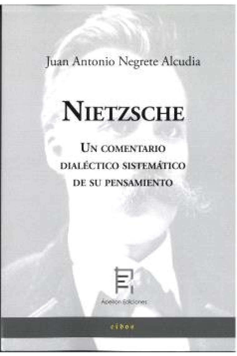 Nietzsche: un comentario dialéctico sistemático de su pensamiento