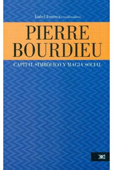 Pierre Bourdieu. Capital simbólico y magia social