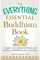 The Everything essential Buddhism book: a guide to the fundamental beliefs and traditions of Buddhism, past and present