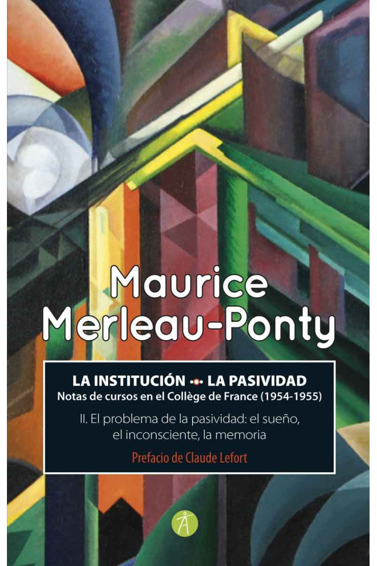 La institución / La pasividad: notas de cursos en el Collège de France (1954-1955). El problema de la pasividad: el sueño, el inconsciente, la memoria (II)