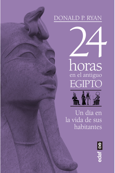 24 horas en el antiguo Egipto. Un día en la vida de sus habitantes