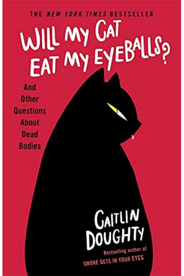 Will My Cat Eat My Eyeballs?: And Other Questions About Dead Bodies