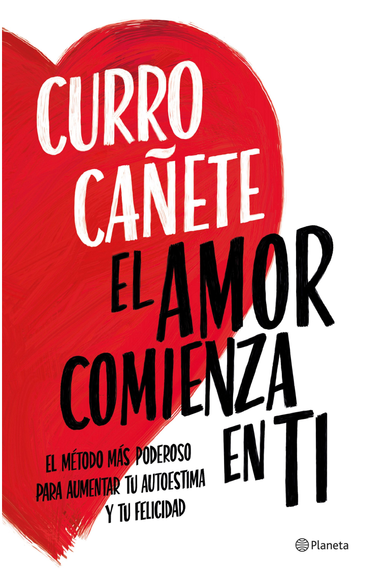 El amor comienza en ti. El método más poderoso para aumentar tu autoestima y tu felicidad