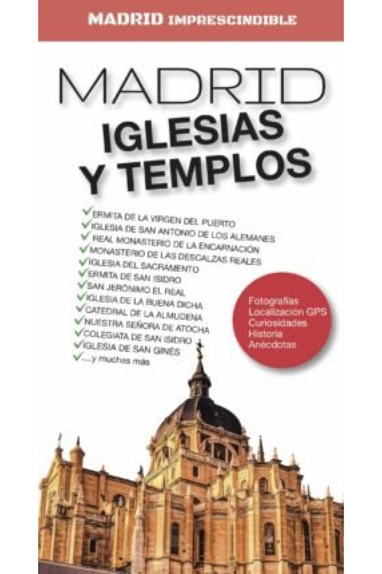 MADRID IMPRESCINDIBLE. IGLESIAS Y TEMPLOS