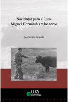 Nacido(s) para el luto. Miguel Hernández y los toros (2º edición)