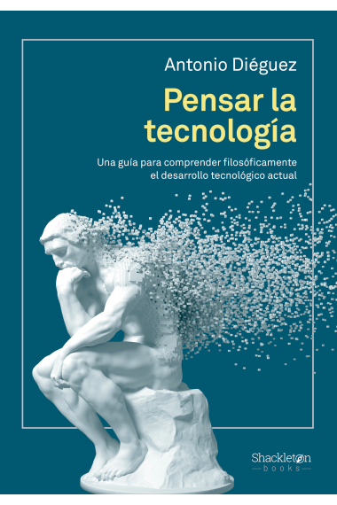 Pensar la tecnología: una guía para comprender filosóficamente el desarrollo tecnológico actual