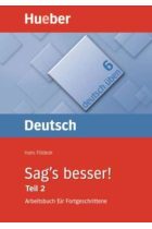 Sag's besser! Teil 2. Arbeitsbuch für Fortgeschrittene: Ausdruckserweiterung (deutsch üben Bd.6)