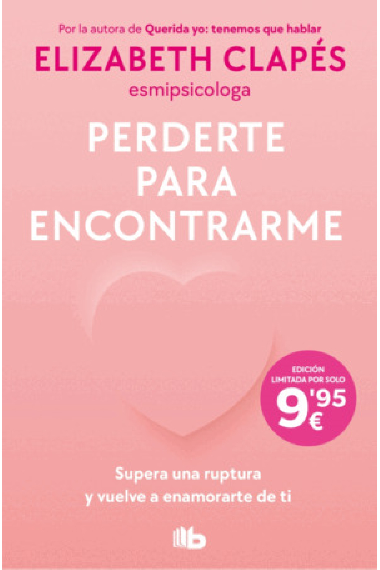 Perderte para encontrarme. Supera una ruptura y vuelve a enamorarte de ti
