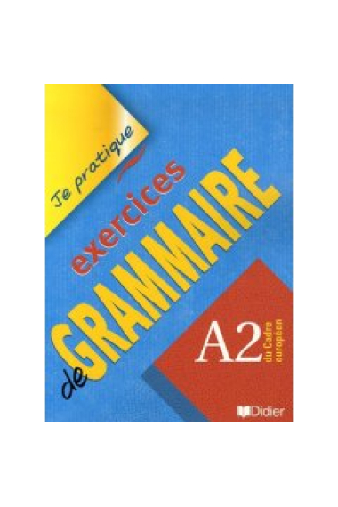 Je pratique. Exercices de grammaire. Niveau A2