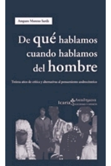 De qué hablamos cuando hablamos del hombre. Treinta años de crítica y alternativas al pensamiento androcéntrico