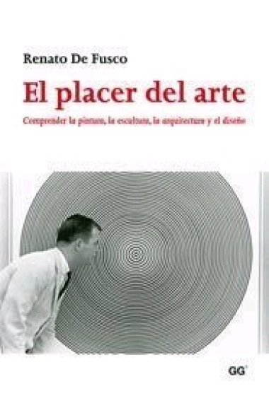 El placer del arte. Comprender la pintura, la escultura, la arquitectura y el diseño