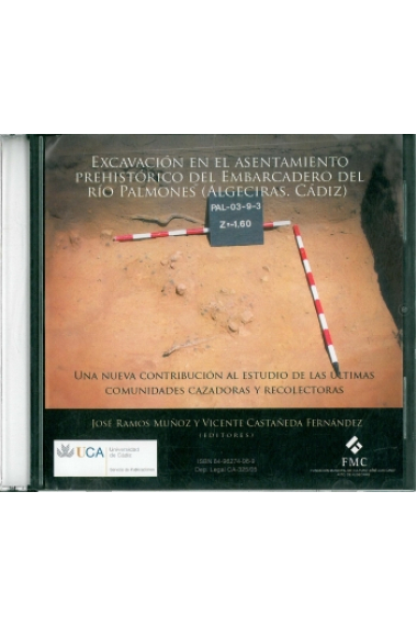 Excavación en el asentamiento prehistórico del embarcadero del río Palmones (Algeciras, Cádiz) : una nueva contribución al estudio de las últimas comuni dades cazadoras y recolectoras Cd.Rom