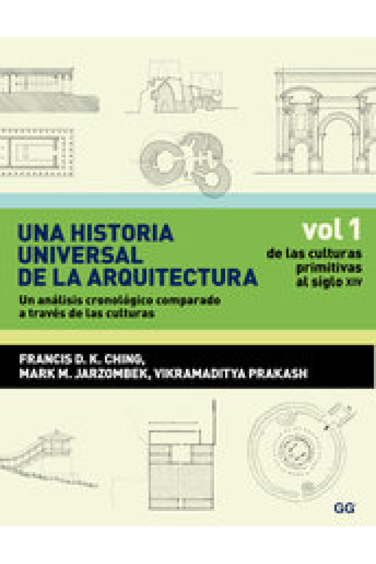 Una historia universal de la arquitectura. Un análisis cronológico comparado a través de las culturas. Vol.1. De las culturas primitivas al siglo XIV