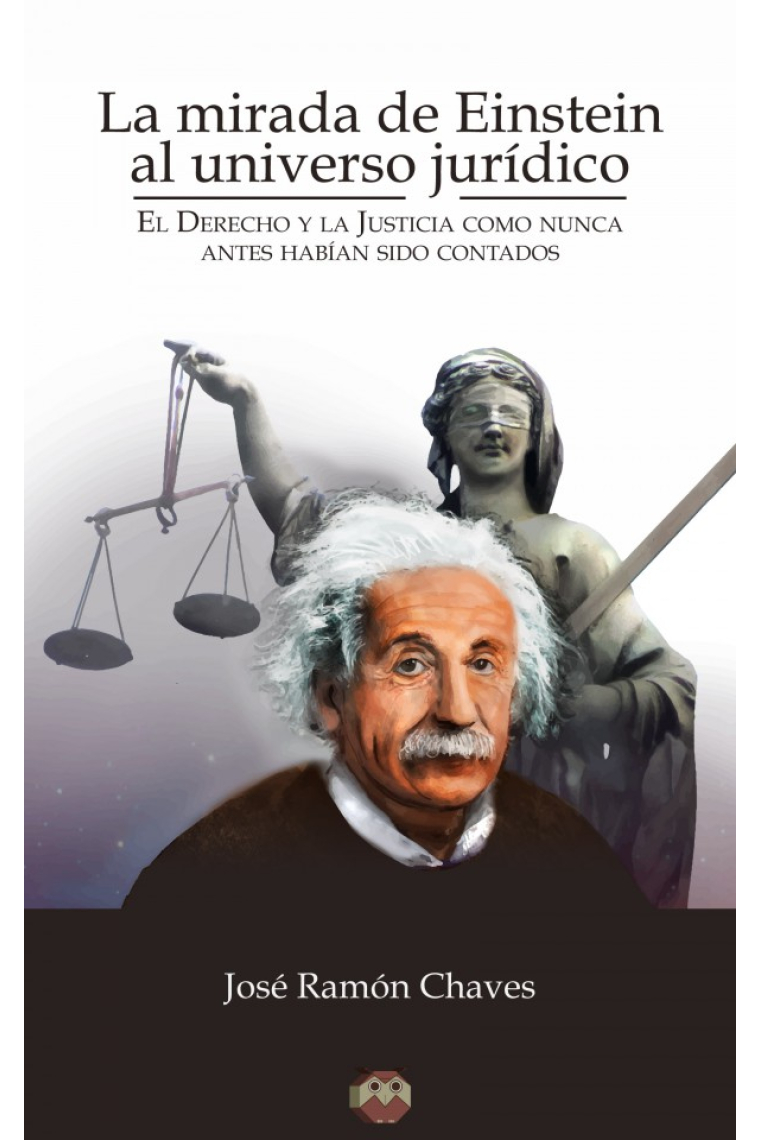 La Mirada de Einstein al universo jurídico. El derecho y la justícia como nunca lo habían contado