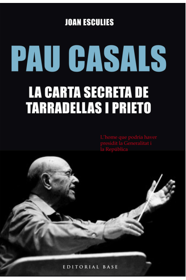 Pau Casals. La carta secreta de Tarradellas i Prieto