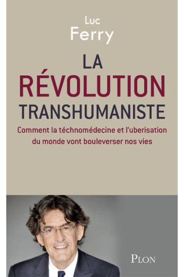 La révolution transhumaniste. Comment la téchnomédicine et l'uberisation du monde vont bouleverser nos vies