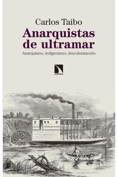 Anarquistas de ultramar. Anarquismo, indigenismo, descolonización