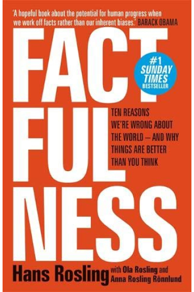 Factfulness: Ten Reasons We're Wrong About The World - And Why Things Are Better Than You Think