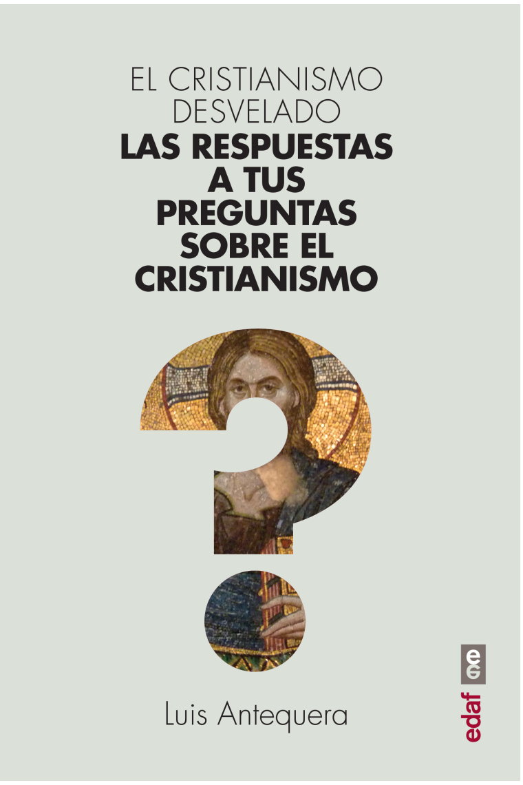 El cristianismo desvelado: las respuestas a tus preguntas sobre el cristianismo