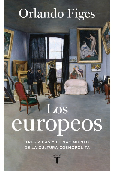 Los europeos. Tres vidas y el nacimiento de la cultura cosmopolita