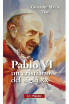 Pablo VI, un cristiano en el siglo XX: con sus notas para el testamento y un balance personal del pontificado