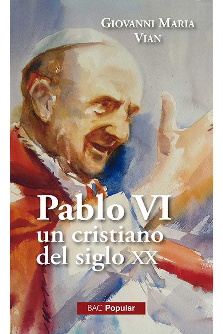 Pablo VI, un cristiano en el siglo XX: con sus notas para el testamento y un balance personal del pontificado