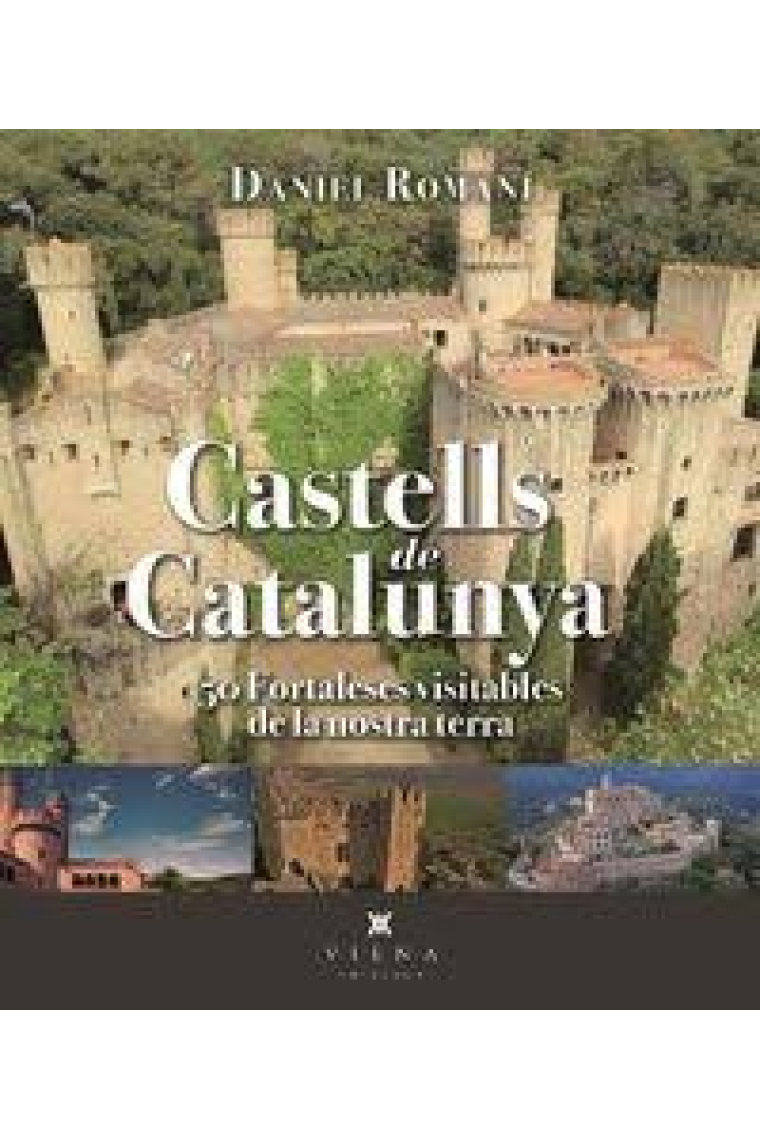 Castells de Catalunya. 50 fortaleses visitables de la nostra terra