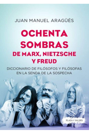 Ochenta sombras de Marx, Nietzsche y Freud: diccionario de filósofos y filósofas en la senda de la sospecha