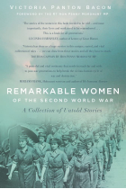 Remarkable Women of the Second World War: A Collection of Untold Stories