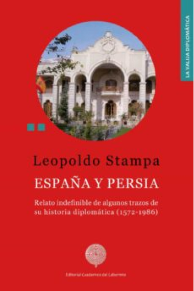 España y Persia. Relato indefinible de algunos trazos de su historia diplomática (1572-1986)