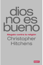 Dios no es bueno: alegato contra la religión