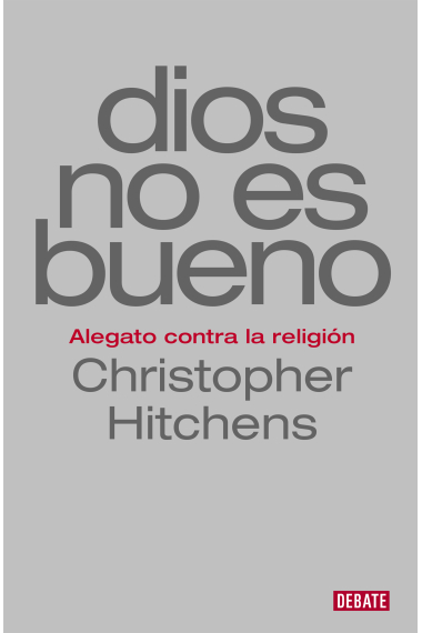 Dios no es bueno: alegato contra la religión