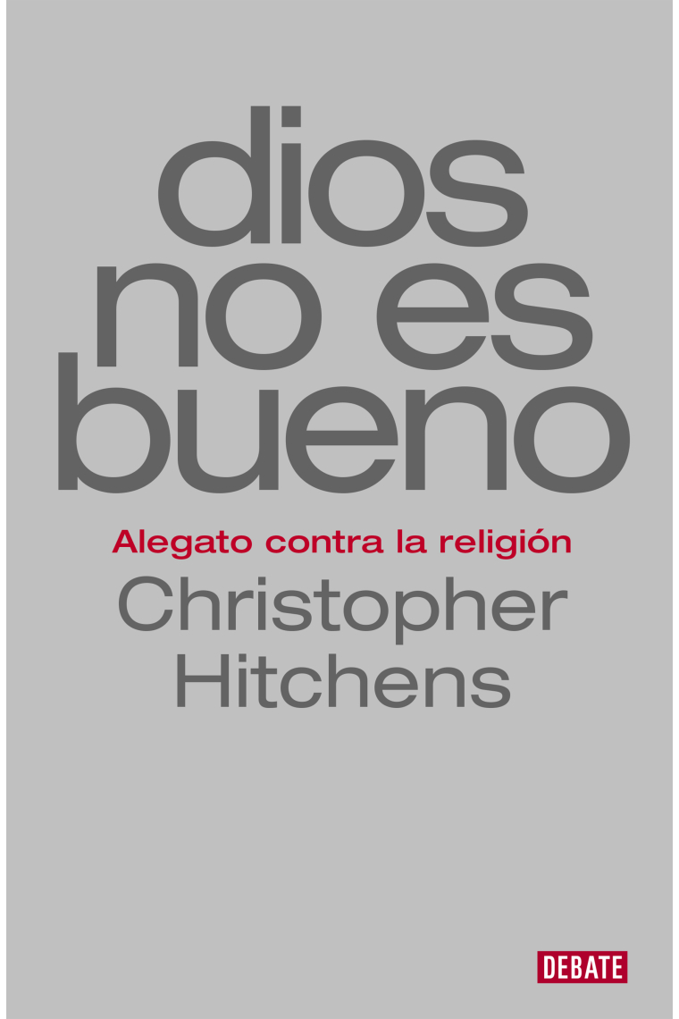 Dios no es bueno: alegato contra la religión