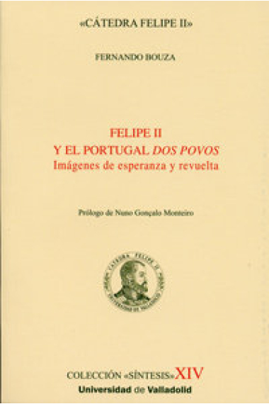 FELIPE II Y EL PORTUGAL DOS POVOS. IMÁGENES DE ESPERANZA Y REVUELTA