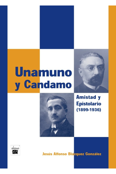 UNAMUNO Y CANDAMO AMISTAD Y EPISTOLARIO 1899-1936