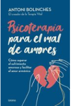 Psicoterapia para el mal de amores. Cómo superar el sufrimiento amoroso y facilitar el amor armónico