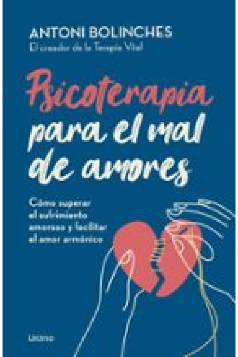 Psicoterapia para el mal de amores. Cómo superar el sufrimiento amoroso y facilitar el amor armónico