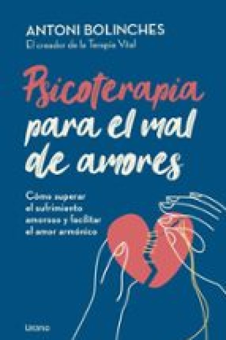 Psicoterapia para el mal de amores. Cómo superar el sufrimiento amoroso y facilitar el amor armónico