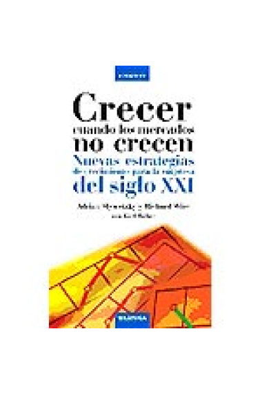 Crecer cuando los mercados no crecen . Nuevas estrategias de crecimiento para la empresa del siglo XXI