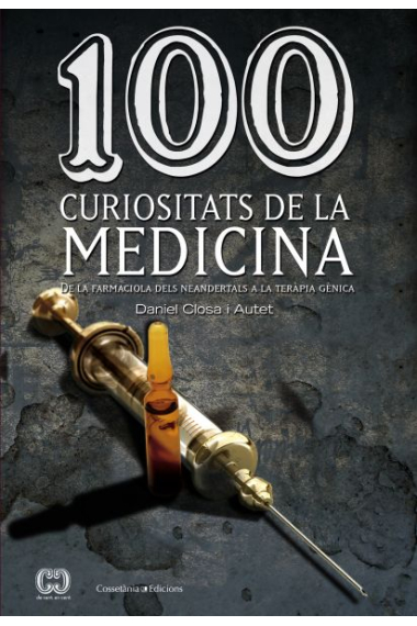 100 Curiositats de la medicina. De la farmaciola del neolític a la teràpia gènica