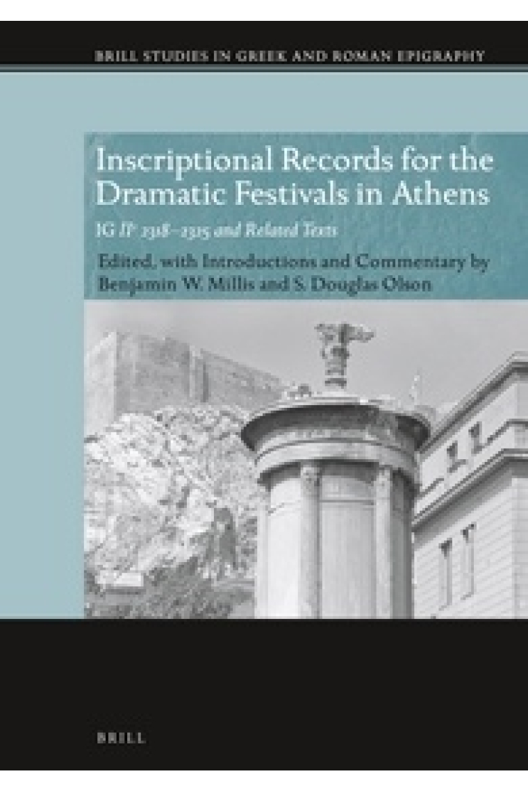 Inscriptional records for the dramatic festivals in Athens (IG II2 2318-2325 and related texts)