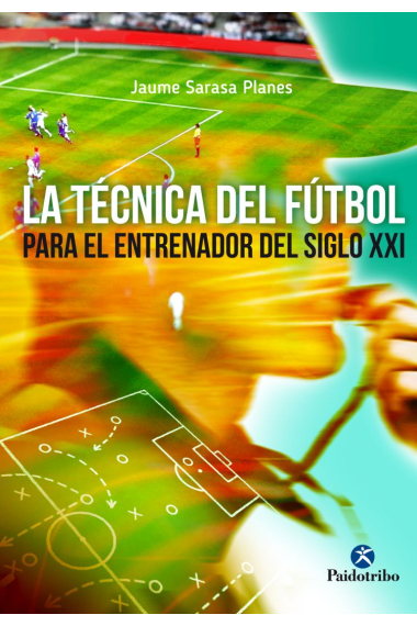 La técnica del fútbol para el jugador del siglo XXI