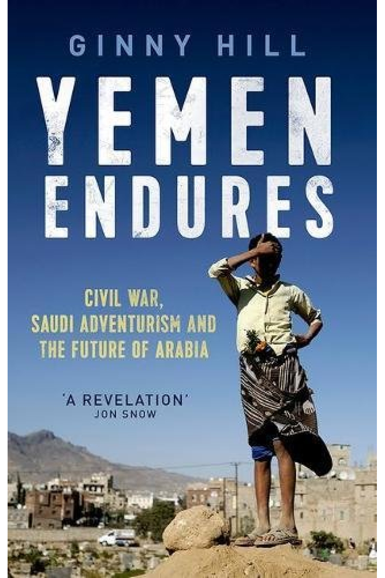 Yemen Endures: Civil War, Saudi Adventurism and the Future of Arabia